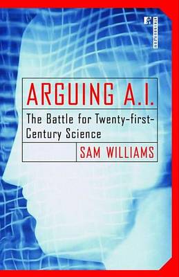 Book cover for Arguing A.I.: The Battle for Twenty-First-Century Science