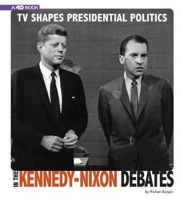 Book cover for TV Shapes Presidential Politics in the Kennedy-Nixon Debates: 4D An Augmented Reading Experience