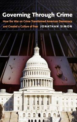 Book cover for Governing Through Crime: How the War on Crime Transformed American Democracy and Created a Culture of Fear. Studies in Crime and Public Policy