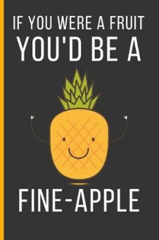 Cover of If You Were a Fruit You'd Be a Fine-Apple
