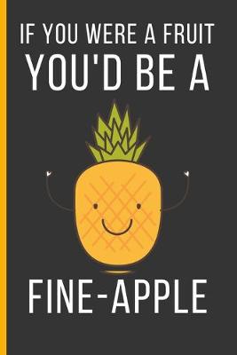 Book cover for If You Were a Fruit You'd Be a Fine-Apple