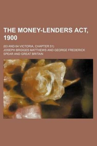 Cover of The Money-Lenders ACT, 1900; (63 and 64 Victoria, Chapter 51)