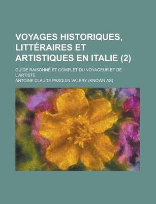 Book cover for Voyages Historiques, Litteraires Et Artistiques En Italie; Guide Raisonne Et Complet Du Voyageur Et de L'Artiste (2 )