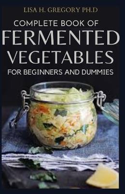 Book cover for Complete Book of Fermented Vegetables for Beginners and Dummies