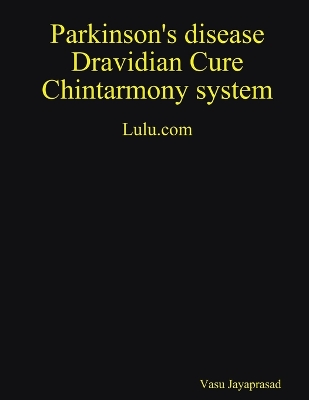 Book cover for Parkinson's Disease Dravidian Cure Chintarmony System