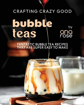 Book cover for Crafting Crazy Good Bubble Teas