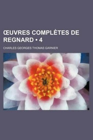 Cover of Uvres Completes de Regnard; Avec Des Avertissements Et Des Remarques Sur Chaque Piece (4)