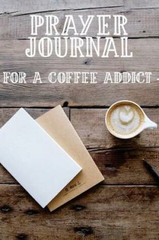 Cover of Prayer Journal for a Coffee Addict