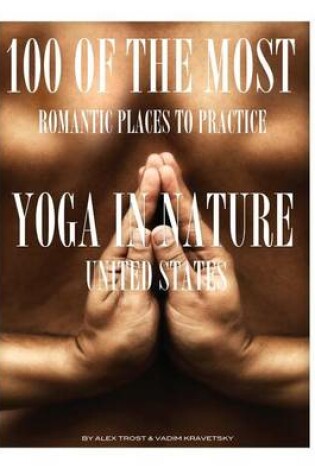 Cover of 100 of the Most Romantic Places to Practice Yoga In Nature United States