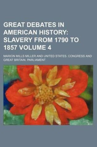 Cover of Great Debates in American History Volume 4; Slavery from 1790 to 1857