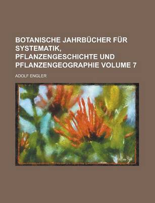 Book cover for Botanische Jahrbucher Fur Systematik, Pflanzengeschichte Und Pflanzengeographie Volume 7