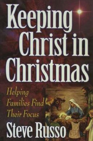 Cover of Keeping Christ in Christmas - Helping Families Find Their Focus