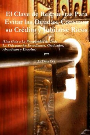 Cover of El Clave de Respuestas Para Evitar las Deudas, Construir su Crédito y Jubilarse Ricos