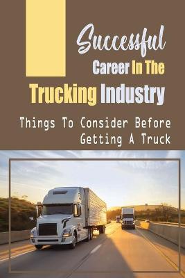 Cover of Successful Career In The Trucking Industry