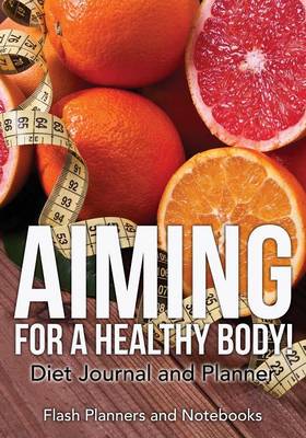 Book cover for Aiming for a Healthy Body! Diet Journal and Planner