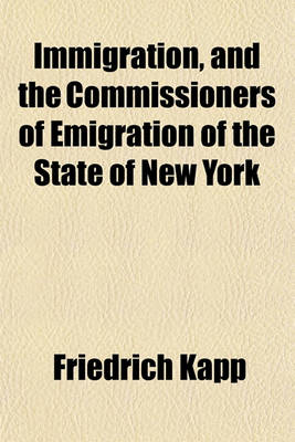 Book cover for Immigration, and the Commissioners of Emigration of the State of New York