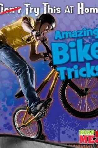 Cover of Try This at Home Amazing Bike Tricks