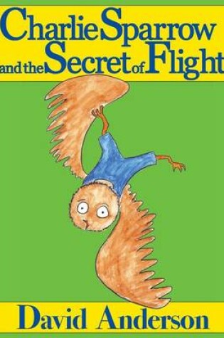 Cover of Charlie Sparrow and the Secret of Flight