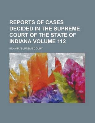 Book cover for Reports of Cases Decided in the Supreme Court of the State of Indiana Volume 112