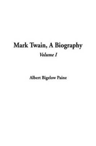 Cover of Mark Twain, a Biography, Volume 1