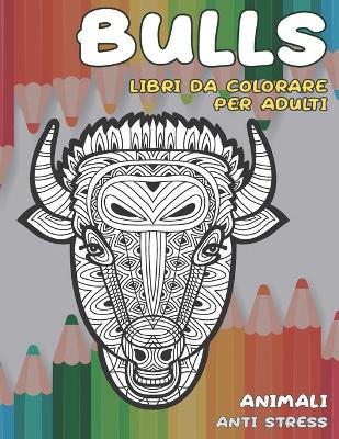 Cover of Libri da colorare per adulti - Anti stress - Animali - Bulls