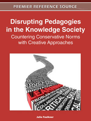 Cover of Disrupting Pedagogies in the Knowledge Society: Countering Conservative Norms with Creative Approaches