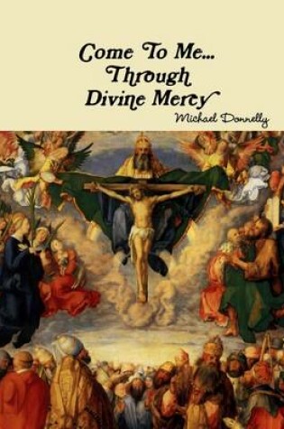 Cover of Come to Me ...Through Divine Mercy