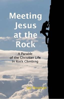 Book cover for Meeting Jesus At the Rock: A Parable of the Christian Life In Rock Climbing