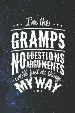 Cover of I'm The Gramps No Question No Arguments We'll Just Do Things My Way