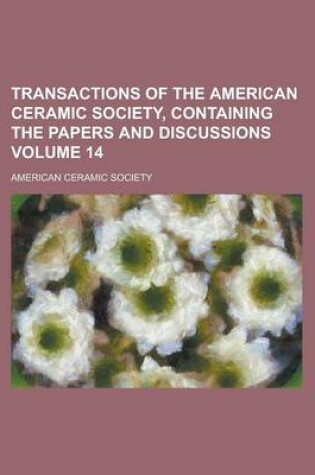 Cover of Transactions of the American Ceramic Society, Containing the Papers and Discussions Volume 14