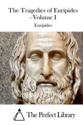 Cover of The Tragedies of Euripides - Volume I