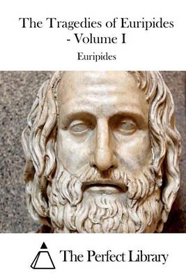 Book cover for The Tragedies of Euripides - Volume I