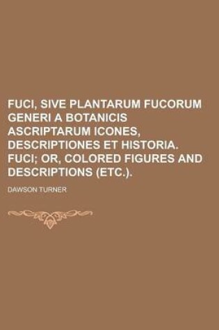 Cover of Fuci, Sive Plantarum Fucorum Generi a Botanicis Ascriptarum Icones, Descriptiones Et Historia. Fuci