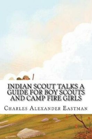 Cover of Indian Scout Talks a Guide for Boy Scouts and Camp Fire Girls