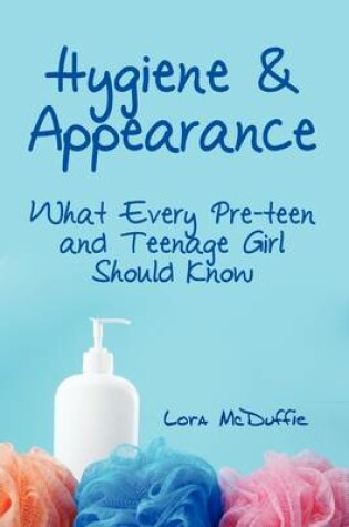 Cover of Hygiene & Appearance, What Every Preteen and Teenage Girl Should Know