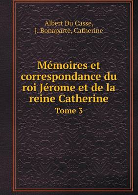 Book cover for Mémoires et correspondance du roi Jérome et de la reine Catherine Tome 3