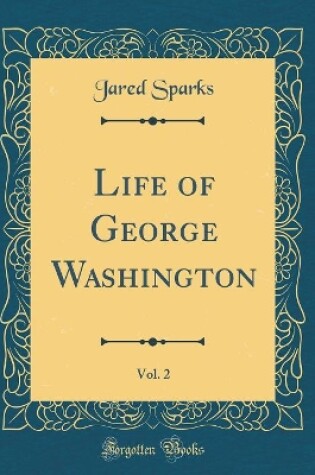 Cover of Life of George Washington, Vol. 2 (Classic Reprint)