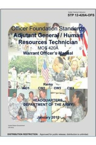 Cover of Soldier Training Publication STP 12-420A-OFS Officer Foundation Standards Adjutant General / Human Resources Technician MOS 420A Warrent Officers Manual January 2012