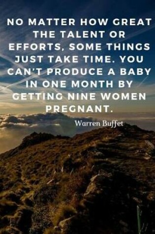 Cover of No matter how great the talent or efforts, some things just take time. You can't produce a baby in one month by getting nine women pregnant.