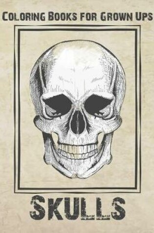 Cover of Coloring Books for Grown Ups - Skulls