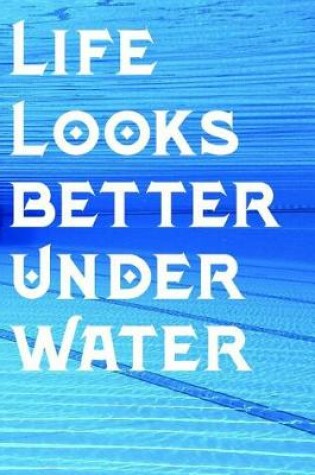 Cover of Life Looks Better Under Water