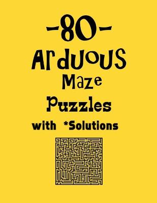 Book cover for 80 Arduous Maze Puzzles with Solutions