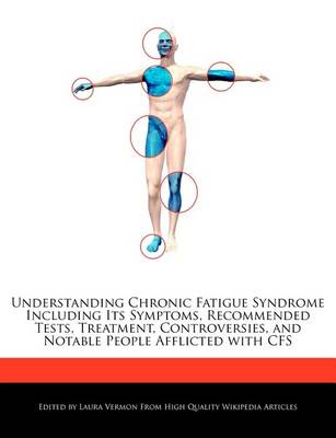 Book cover for Understanding Chronic Fatigue Syndrome Including Its Symptoms, Recommended Tests, Treatment, Controversies, and Notable People Afflicted with Cfs