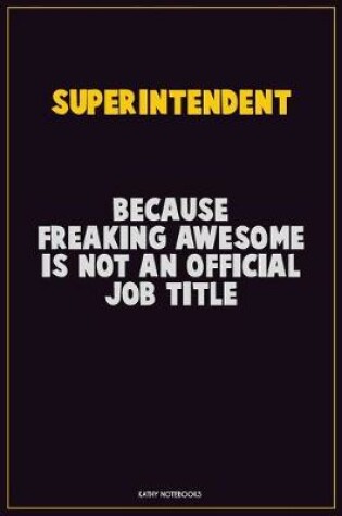 Cover of Superintendent, Because Freaking Awesome Is Not An Official Job Title