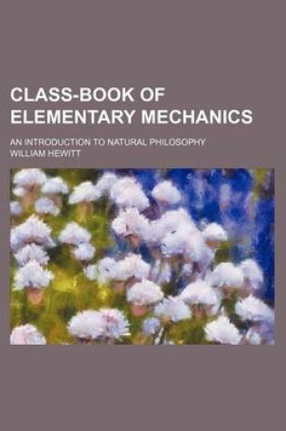 Cover of Class-Book of Elementary Mechanics; An Introduction to Natural Philosophy