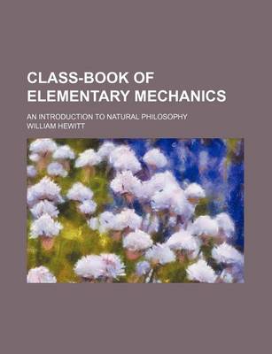 Book cover for Class-Book of Elementary Mechanics; An Introduction to Natural Philosophy