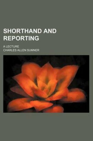 Cover of Shorthand and Reporting; A Lecture