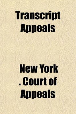 Book cover for Transcript Appeals (Volume 3-4); The File of Opinions in Cases Argued Before the Court of Appeals of the State of New York During the January Term 1867 from Official Copies