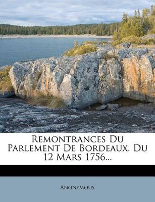 Book cover for Remontrances Du Parlement de Bordeaux. Du 12 Mars 1756...