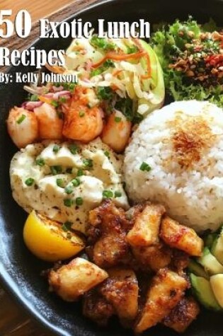 Cover of 50 Exotic Lunch Recipes